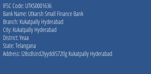 Utkarsh Small Finance Bank Kukatpally Hyderabad Branch Yeaa IFSC Code UTKS0001636
