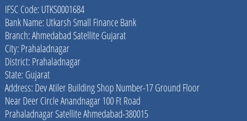 Utkarsh Small Finance Bank Ahmedabad Satellite Gujarat Branch Prahaladnagar IFSC Code UTKS0001684