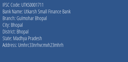 Utkarsh Small Finance Bank Gulmohar Bhopal Branch Bhopal IFSC Code UTKS0001711