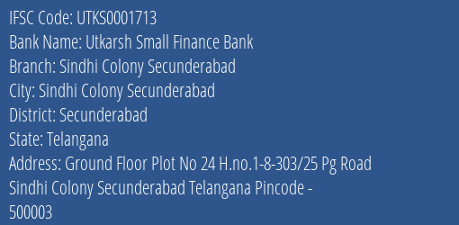 Utkarsh Small Finance Bank Sindhi Colony Secunderabad Branch Secunderabad IFSC Code UTKS0001713
