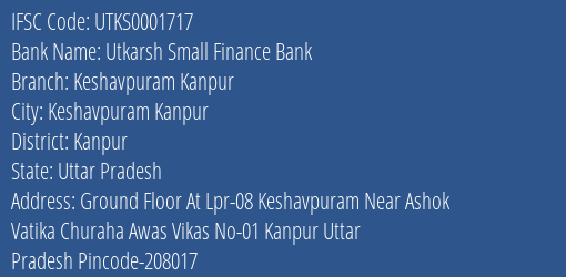 Utkarsh Small Finance Bank Keshavpuram Kanpur Branch Kanpur IFSC Code UTKS0001717