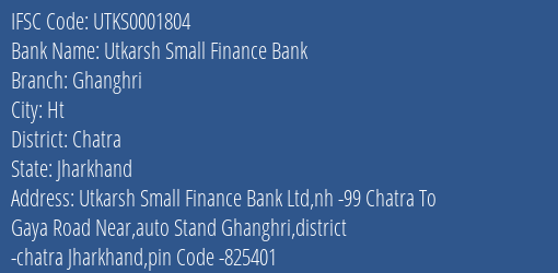 Utkarsh Small Finance Bank Ghanghri Branch Chatra IFSC Code UTKS0001804