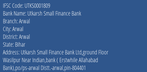 Utkarsh Small Finance Bank Arwal Branch Arwal IFSC Code UTKS0001809