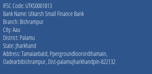 Utkarsh Small Finance Bank Bishrampur Branch Palamu IFSC Code UTKS0001813