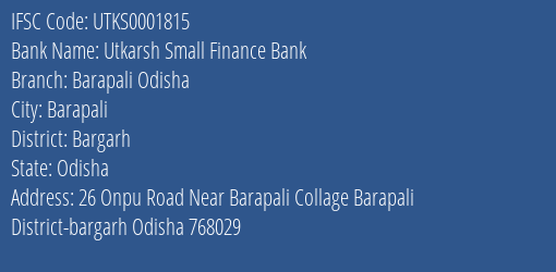 Utkarsh Small Finance Bank Barapali Odisha Branch Bargarh IFSC Code UTKS0001815