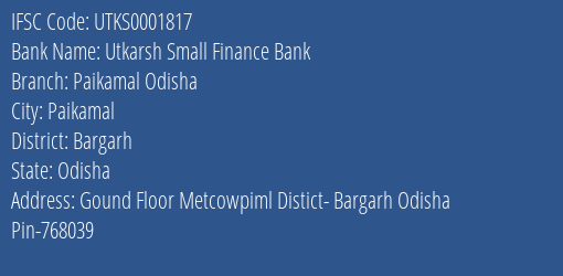 Utkarsh Small Finance Bank Paikamal Odisha Branch Bargarh IFSC Code UTKS0001817