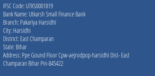 Utkarsh Small Finance Bank Pakariya Harsidhi Branch East Champaran IFSC Code UTKS0001819