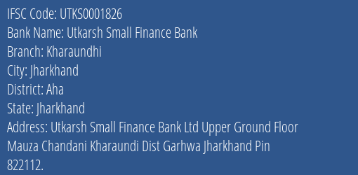 Utkarsh Small Finance Bank Kharaundhi Branch Aha IFSC Code UTKS0001826