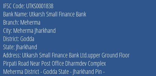 Utkarsh Small Finance Bank Meherma Branch Godda IFSC Code UTKS0001838
