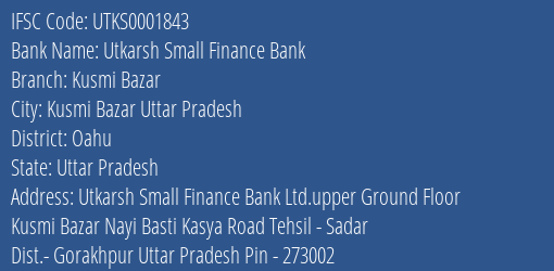 Utkarsh Small Finance Bank Kusmi Bazar Branch Oahu IFSC Code UTKS0001843
