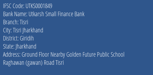 Utkarsh Small Finance Bank Tisri Branch Giridih IFSC Code UTKS0001849