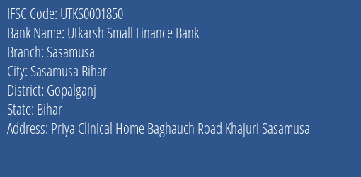 Utkarsh Small Finance Bank Sasamusa Branch Gopalganj IFSC Code UTKS0001850