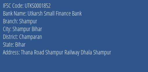 Utkarsh Small Finance Bank Shampur Branch Champaran IFSC Code UTKS0001852