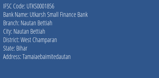 Utkarsh Small Finance Bank Nautan Bettiah Branch West Champaran IFSC Code UTKS0001856