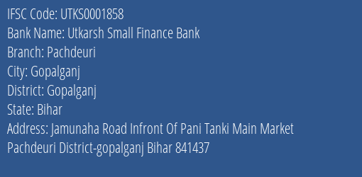Utkarsh Small Finance Bank Pachdeuri Branch Gopalganj IFSC Code UTKS0001858