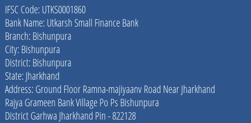 Utkarsh Small Finance Bank Bishunpura Branch Bishunpura IFSC Code UTKS0001860
