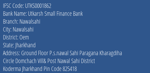 Utkarsh Small Finance Bank Nawalsahi Branch Oem IFSC Code UTKS0001862
