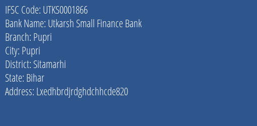 Utkarsh Small Finance Bank Pupri Branch, Branch Code 001866 & IFSC Code Utks0001866