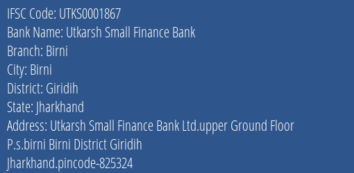 Utkarsh Small Finance Bank Birni Branch Giridih IFSC Code UTKS0001867