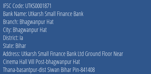 Utkarsh Small Finance Bank Bhagwanpur Hat Branch, Branch Code 001871 & IFSC Code Utks0001871