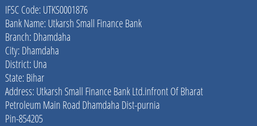 Utkarsh Small Finance Bank Dhamdaha Branch Una IFSC Code UTKS0001876
