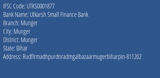 Utkarsh Small Finance Bank Munger Branch Munger IFSC Code UTKS0001877