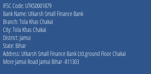Utkarsh Small Finance Bank Tola Khas Chakai Branch, Branch Code 001879 & IFSC Code Utks0001879