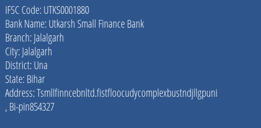 Utkarsh Small Finance Bank Jalalgarh Branch Una IFSC Code UTKS0001880