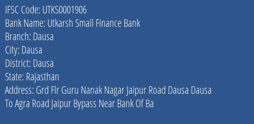 Utkarsh Small Finance Bank Dausa Branch Dausa IFSC Code UTKS0001906