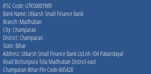Utkarsh Small Finance Bank Madhuban Branch Champaran IFSC Code UTKS0001909