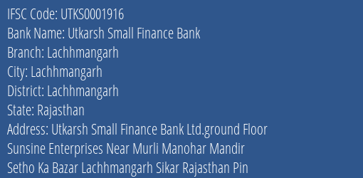 Utkarsh Small Finance Bank Lachhmangarh Branch Lachhmangarh IFSC Code UTKS0001916