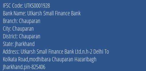 Utkarsh Small Finance Bank Chauparan Branch Chauparan IFSC Code UTKS0001928