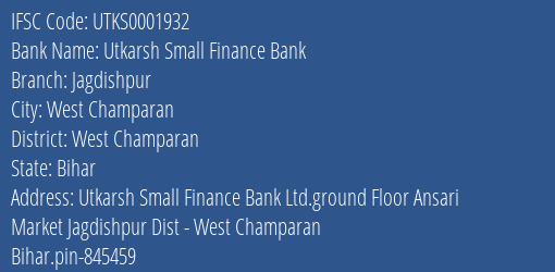 Utkarsh Small Finance Bank Jagdishpur Branch West Champaran IFSC Code UTKS0001932