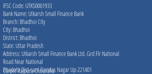 Utkarsh Small Finance Bank Bhadhoi City Branch Bhadhoi IFSC Code UTKS0001933