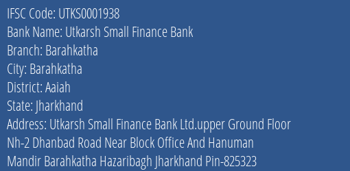 Utkarsh Small Finance Bank Barahkatha Branch Aaiah IFSC Code UTKS0001938