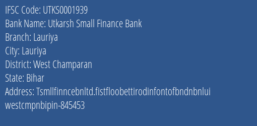Utkarsh Small Finance Bank Lauriya Branch West Champaran IFSC Code UTKS0001939