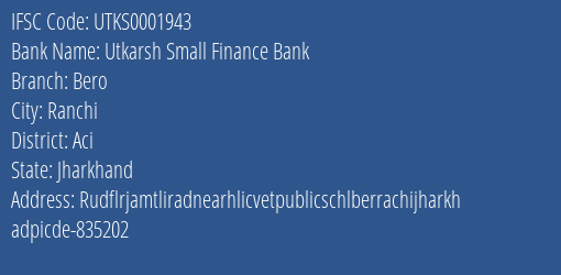 Utkarsh Small Finance Bank Bero Branch Aci IFSC Code UTKS0001943