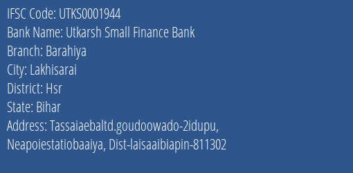 Utkarsh Small Finance Bank Barahiya Branch Hsr IFSC Code UTKS0001944