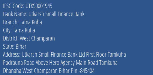 Utkarsh Small Finance Bank Tama Kuha Branch West Champaran IFSC Code UTKS0001945