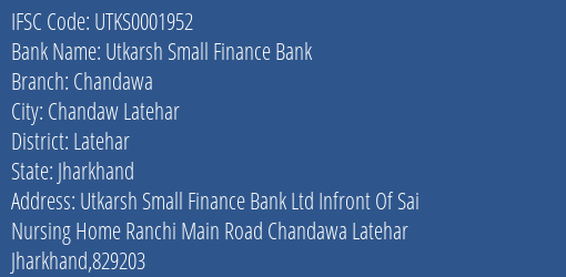 Utkarsh Small Finance Bank Chandawa Branch Latehar IFSC Code UTKS0001952