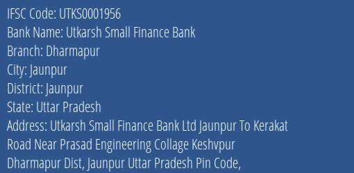 Utkarsh Small Finance Bank Dharmapur Branch Jaunpur IFSC Code UTKS0001956