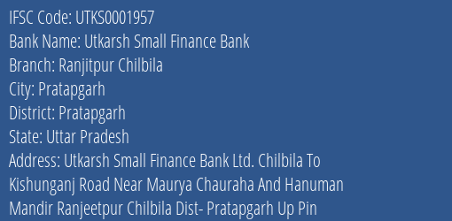 Utkarsh Small Finance Bank Ranjitpur Chilbila Branch Pratapgarh IFSC Code UTKS0001957