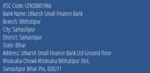 Utkarsh Small Finance Bank Bibhutipur Branch Samastipur IFSC Code UTKS0001960