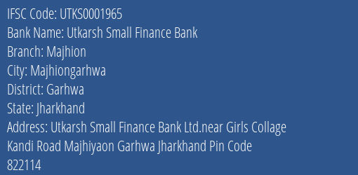 Utkarsh Small Finance Bank Majhion Branch Garhwa IFSC Code UTKS0001965