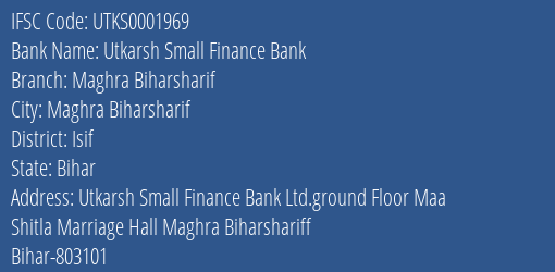 Utkarsh Small Finance Bank Maghra Biharsharif Branch Isif IFSC Code UTKS0001969