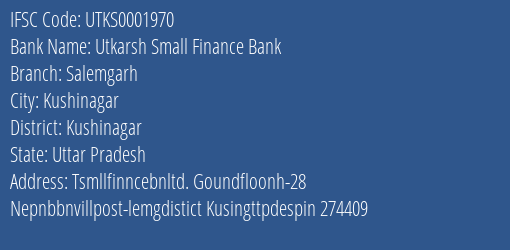 Utkarsh Small Finance Bank Salemgarh Branch Kushinagar IFSC Code UTKS0001970