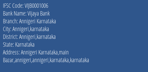 Vijaya Bank Annigeri Karnataka Branch Annigeri Karnataka IFSC Code VIJB0001006