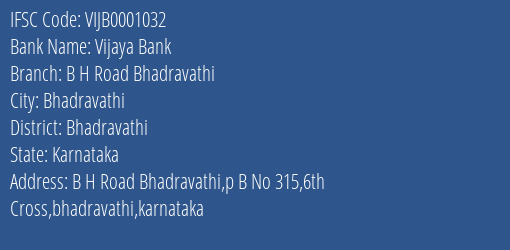 Vijaya Bank B H Road Bhadravathi Branch Bhadravathi IFSC Code VIJB0001032