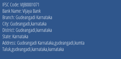 Vijaya Bank Gudeangadi Karnataka Branch Gudeangadi Karnataka IFSC Code VIJB0001071