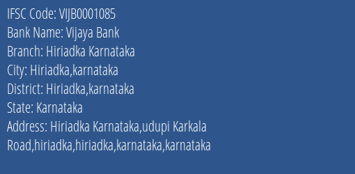 Vijaya Bank Hiriadka Karnataka Branch Hiriadka Karnataka IFSC Code VIJB0001085